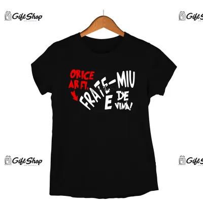 Frate-miu e de vina, tricou cu mesaj